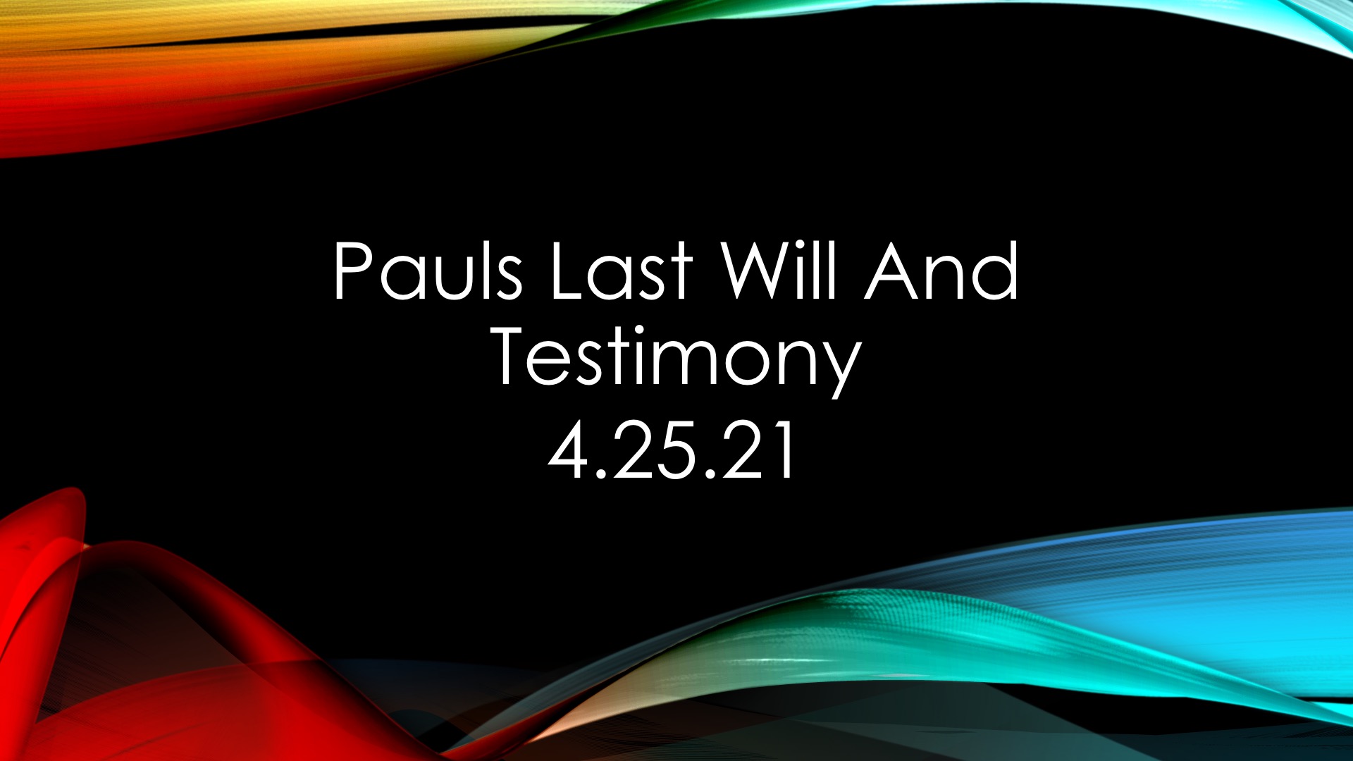 Pauls Last Will And Testimony 4.25.21